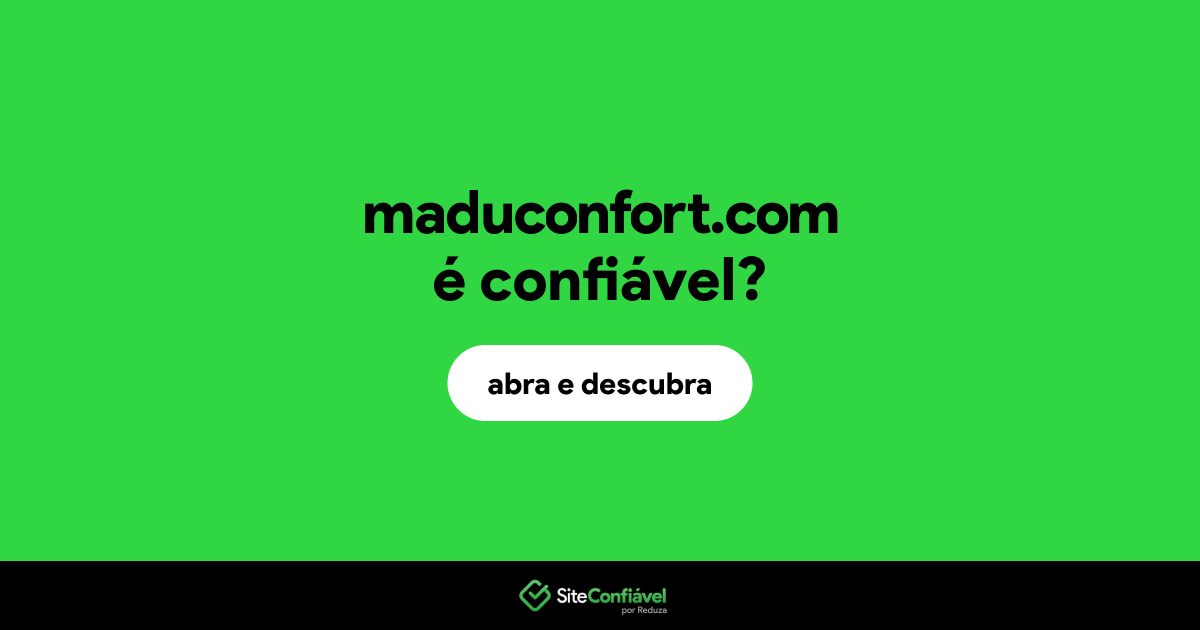 O site maduconfort.com é confiável?