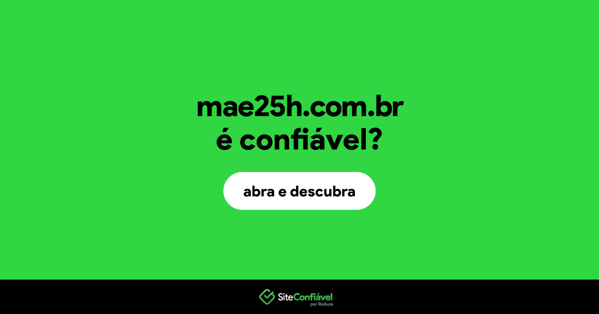 O site mae25h.com.br é confiável?
