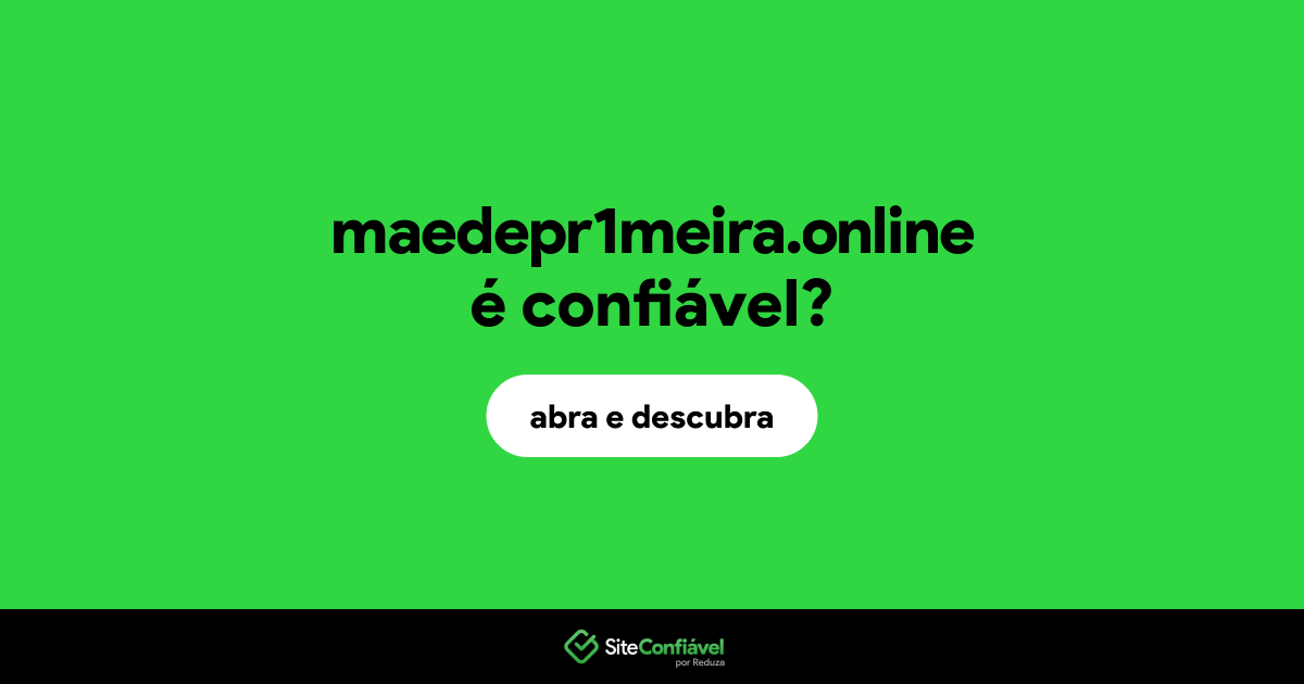 O site maedepr1meira.online é confiável?