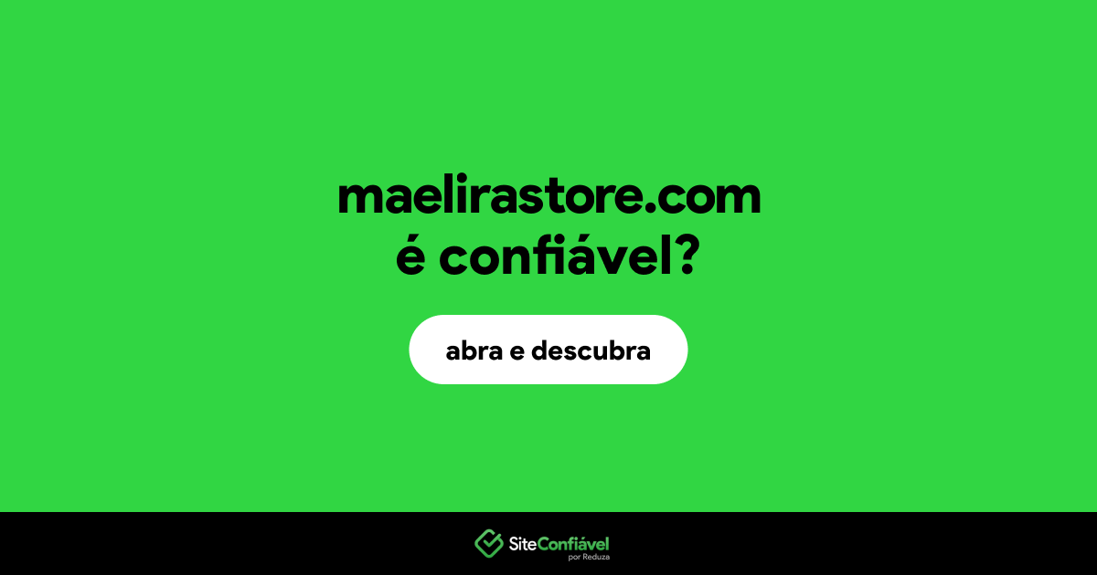 O site maelirastore.com é confiável?