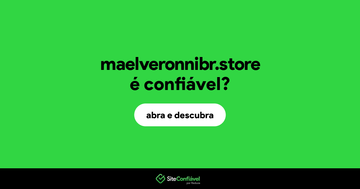 O site maelveronnibr.store é confiável?