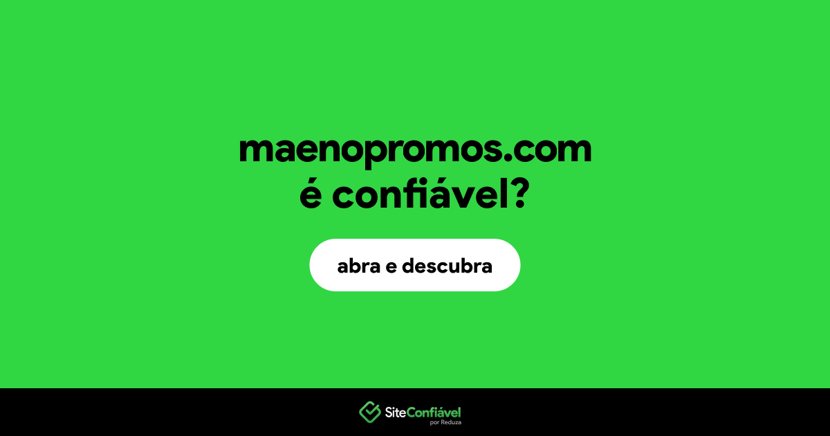 O site maenopromos.com é confiável?