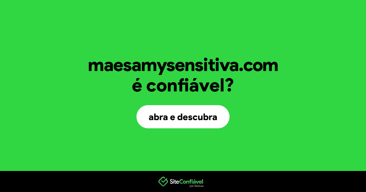 O site maesamysensitiva.com é confiável?