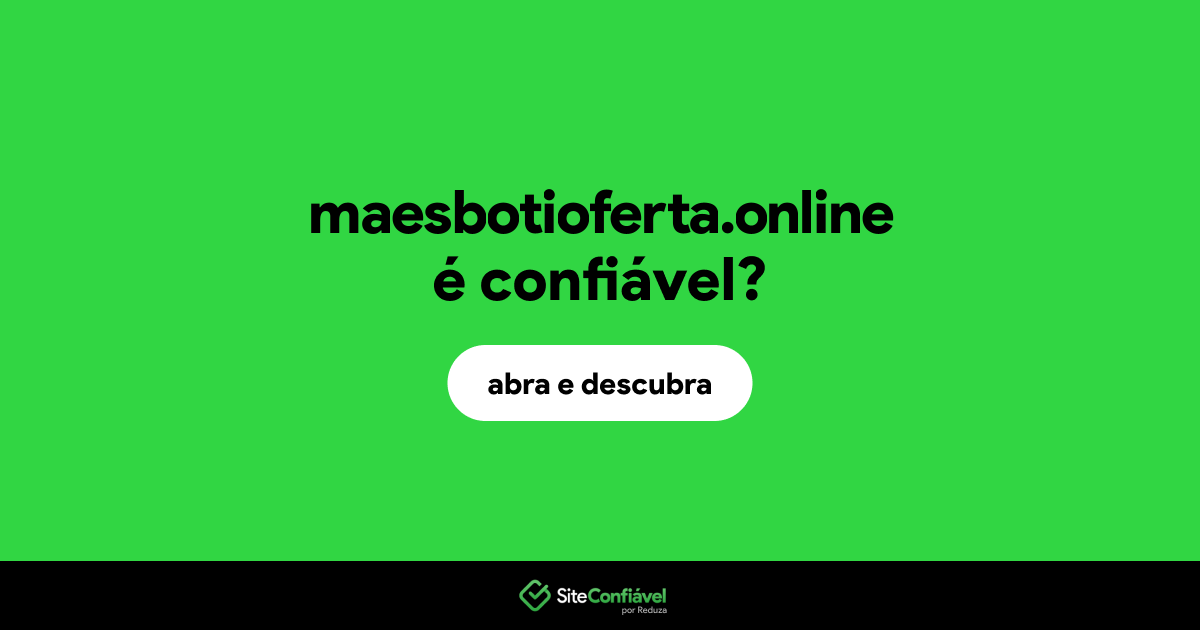 O site maesbotioferta.online é confiável?