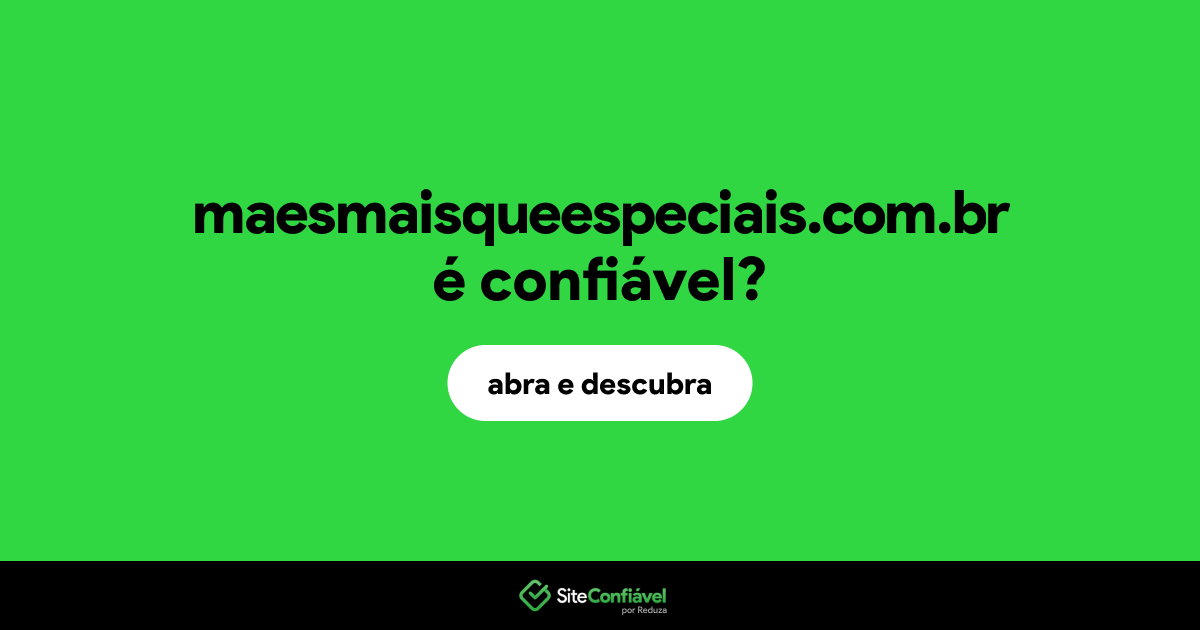 O site maesmaisqueespeciais.com.br é confiável?
