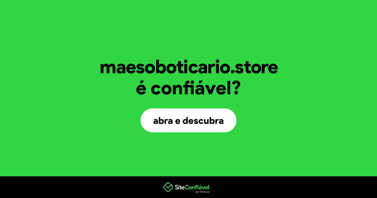 O site maesoboticario.store é confiável?