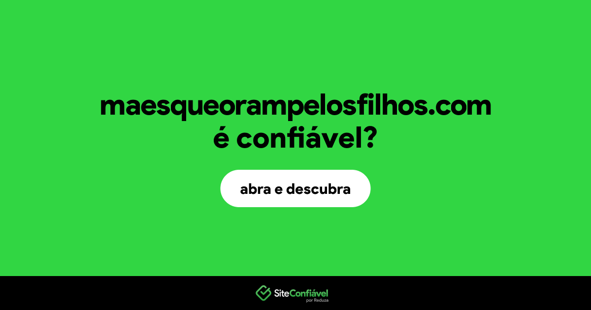 O site maesqueorampelosfilhos.com é confiável?