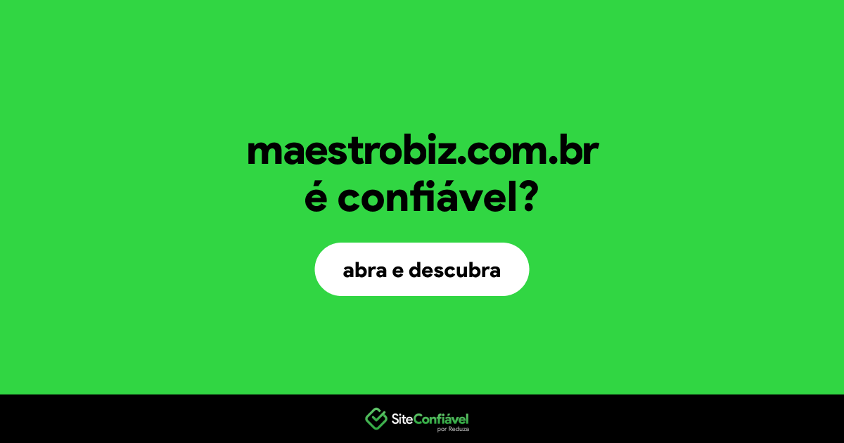 O site maestrobiz.com.br é confiável?