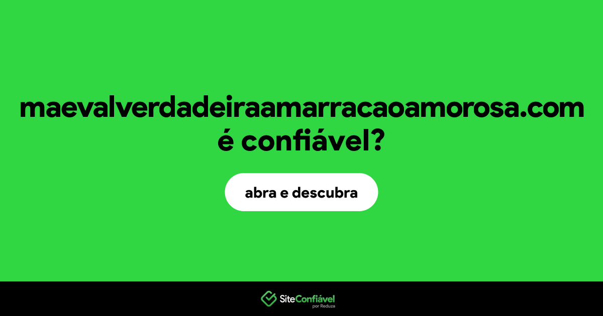 O site maevalverdadeiraamarracaoamorosa.com é confiável?