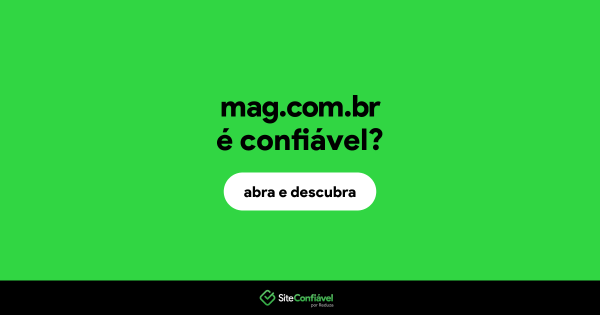 O site mag.com.br é confiável?