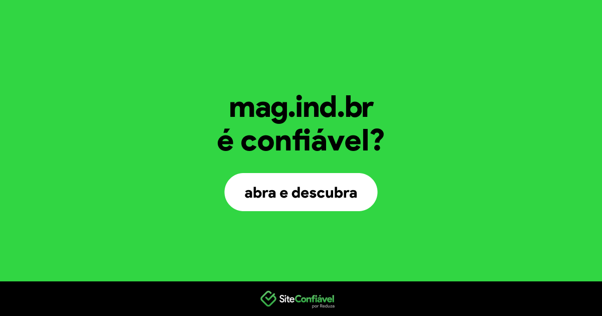 O site mag.ind.br é confiável?