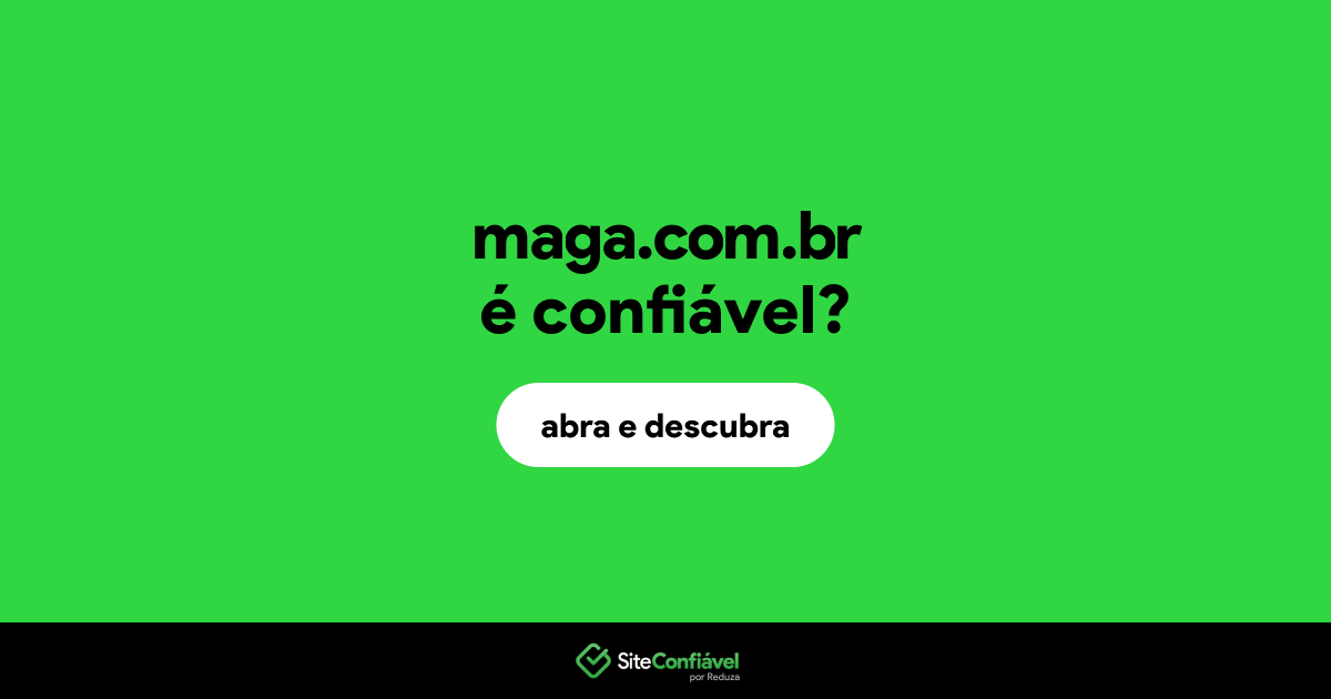 O site maga.com.br é confiável?