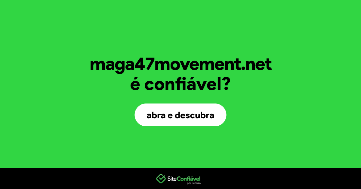 O site maga47movement.net é confiável?