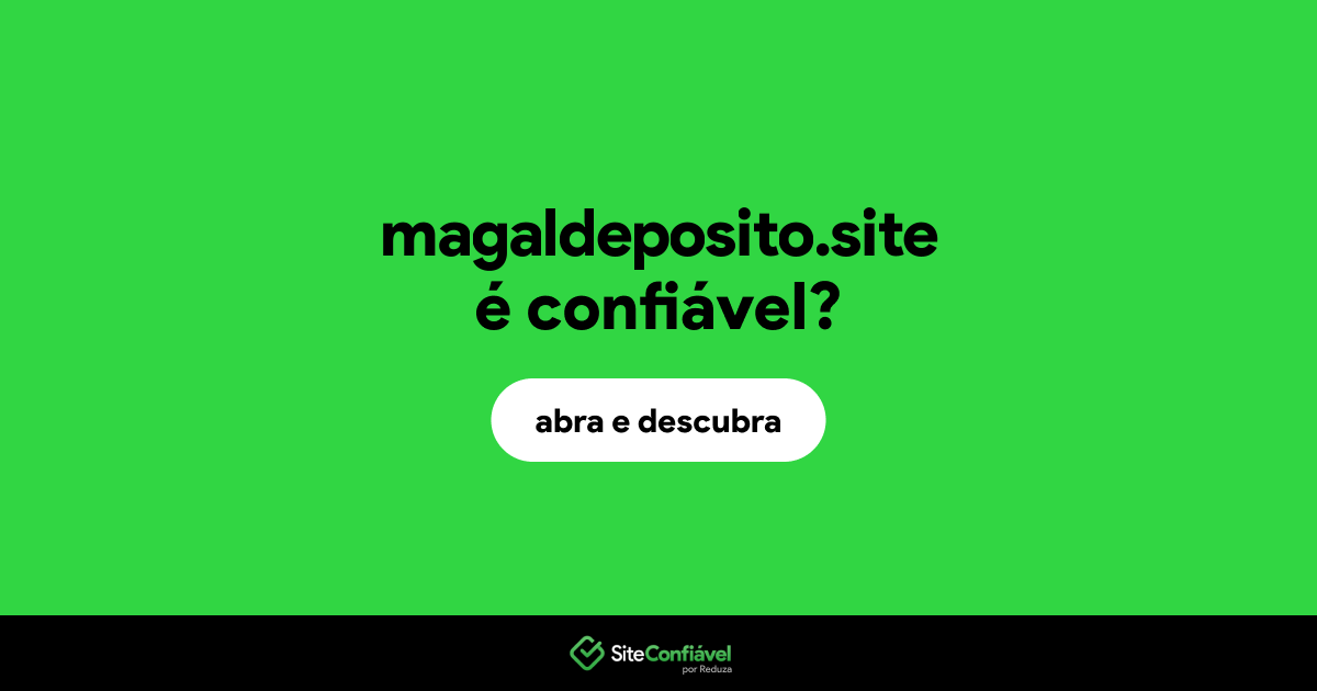 O site magaldeposito.site é confiável?