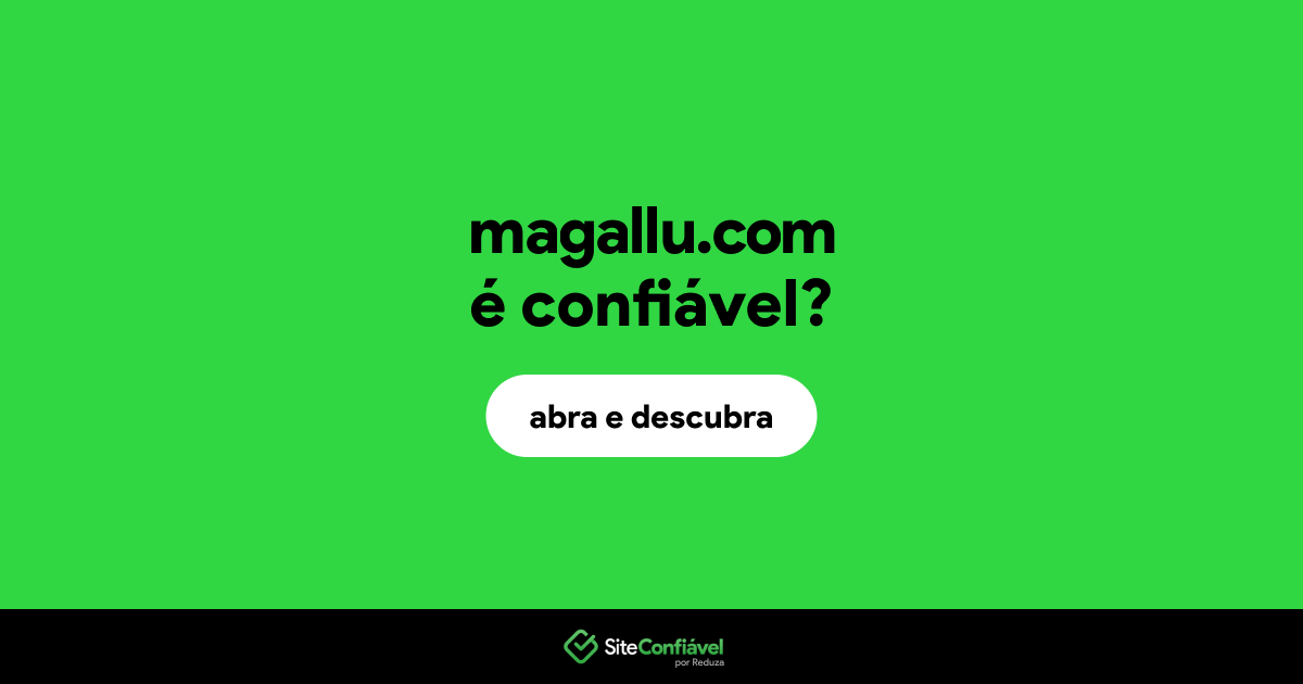 O site magallu.com é confiável?