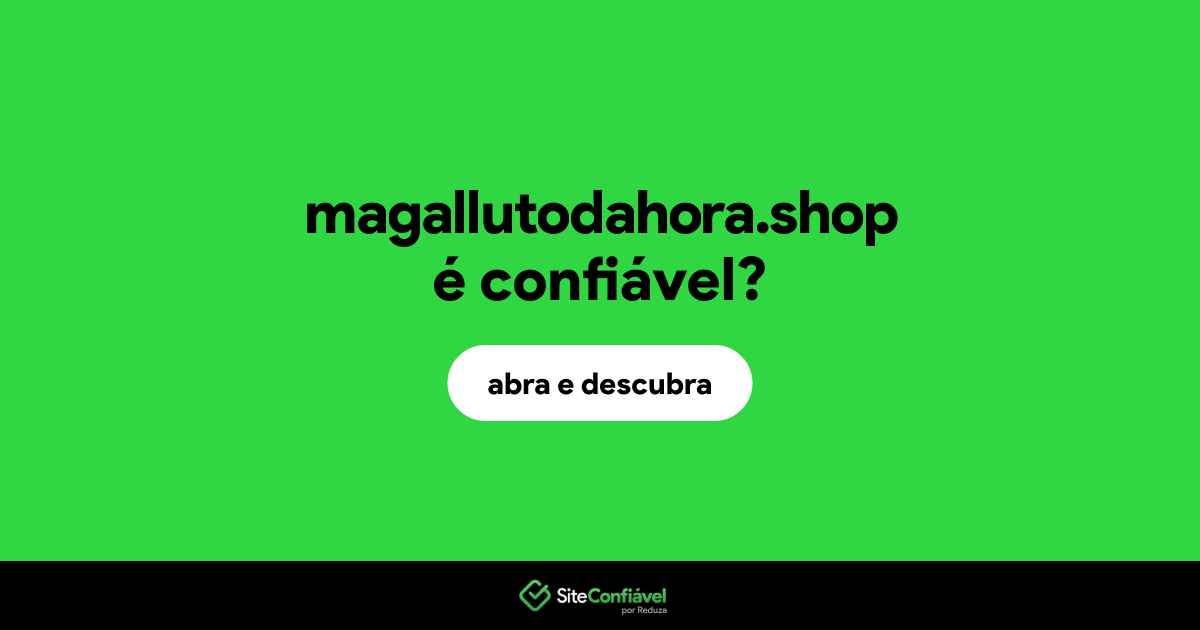 O site magallutodahora.shop é confiável?