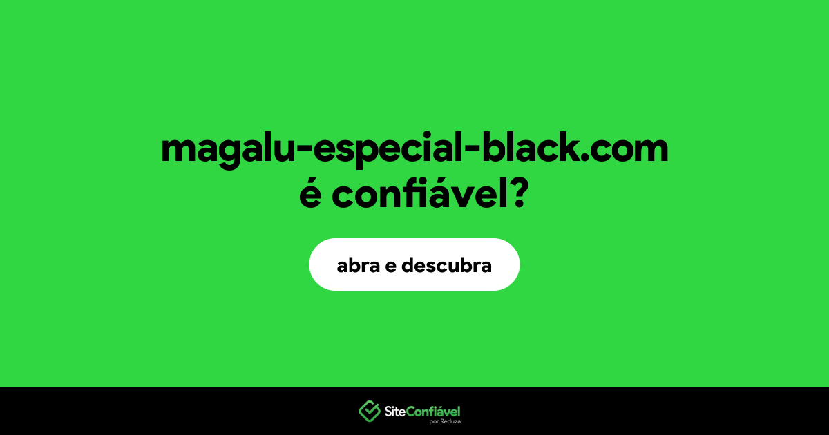 O site magalu-especial-black.com é confiável?
