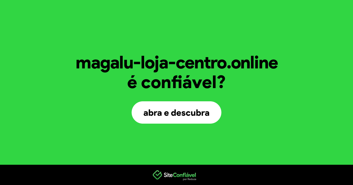 O site magalu-loja-centro.online é confiável?