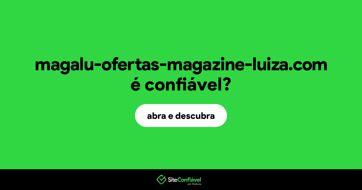 O site magalu-ofertas-magazine-luiza.com é confiável?