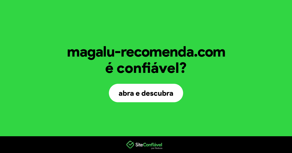 O site magalu-recomenda.com é confiável?