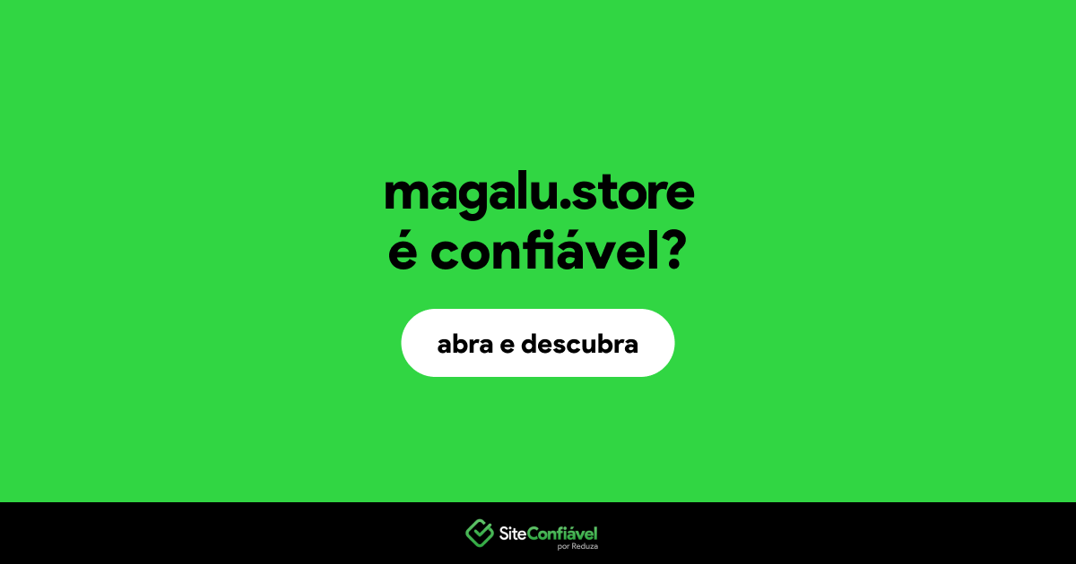 O site magalu.store é confiável?