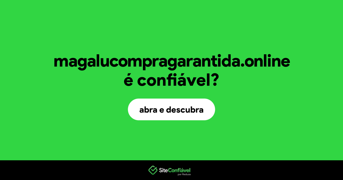 O site magalucompragarantida.online é confiável?