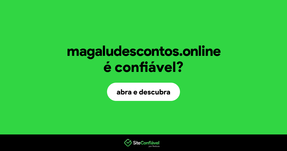 O site magaludescontos.online é confiável?