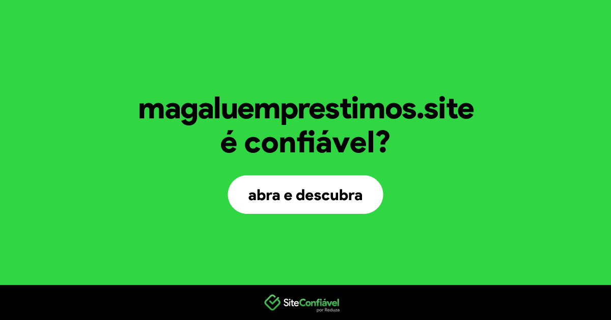 O site magaluemprestimos.site é confiável?