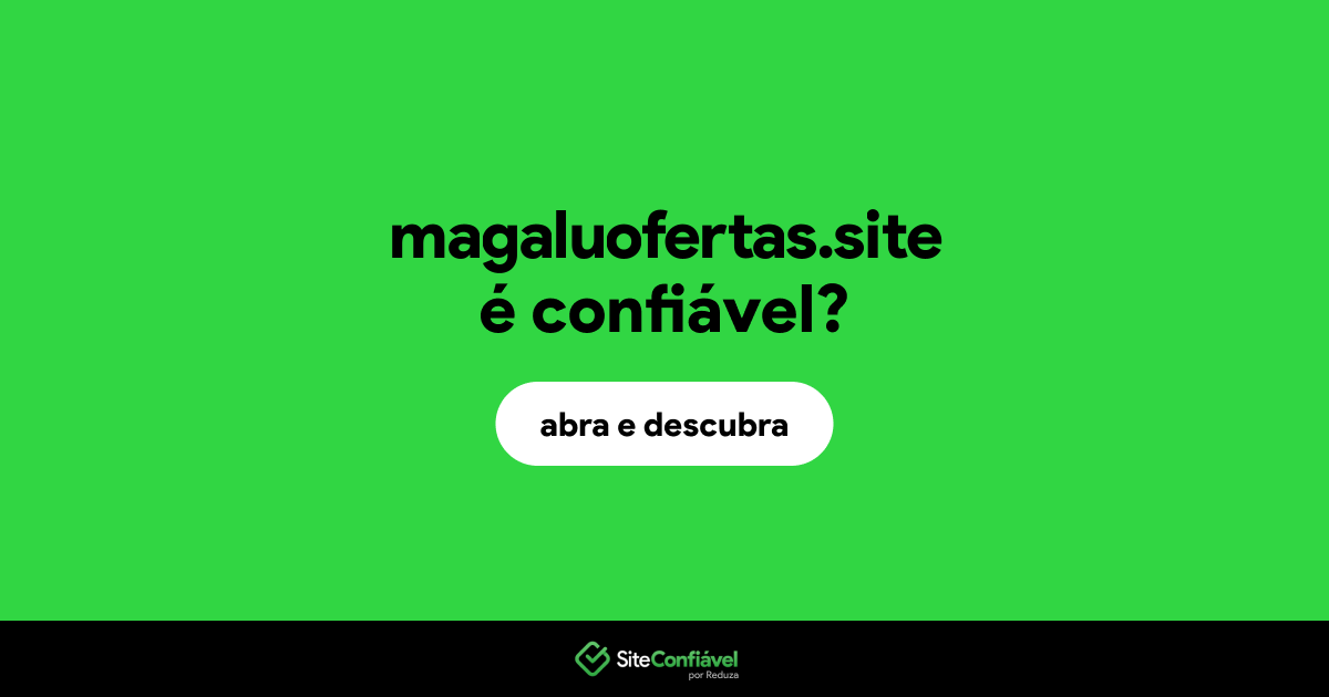 O site magaluofertas.site é confiável?