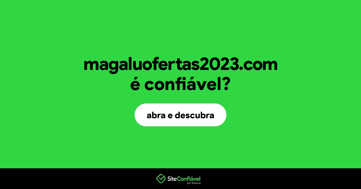 O site magaluofertas2023.com é confiável?