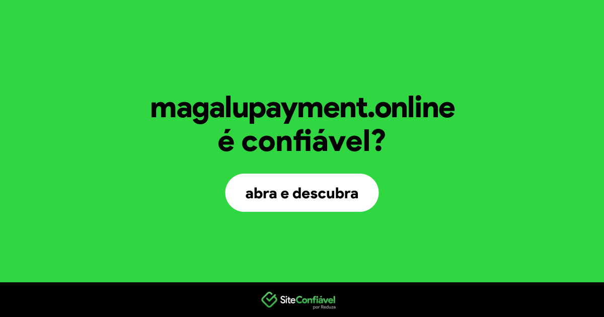 O site magalupayment.online é confiável?