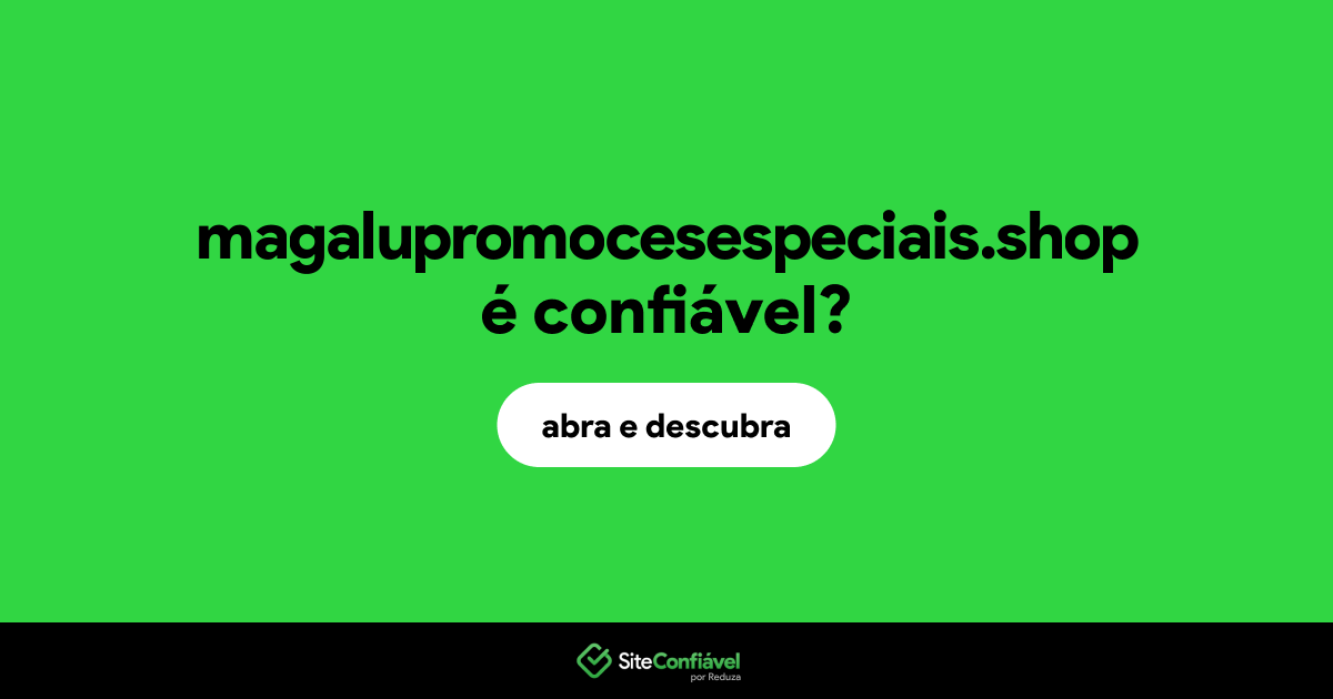 O site magalupromocesespeciais.shop é confiável?