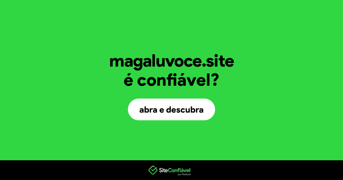 O site magaluvoce.site é confiável?