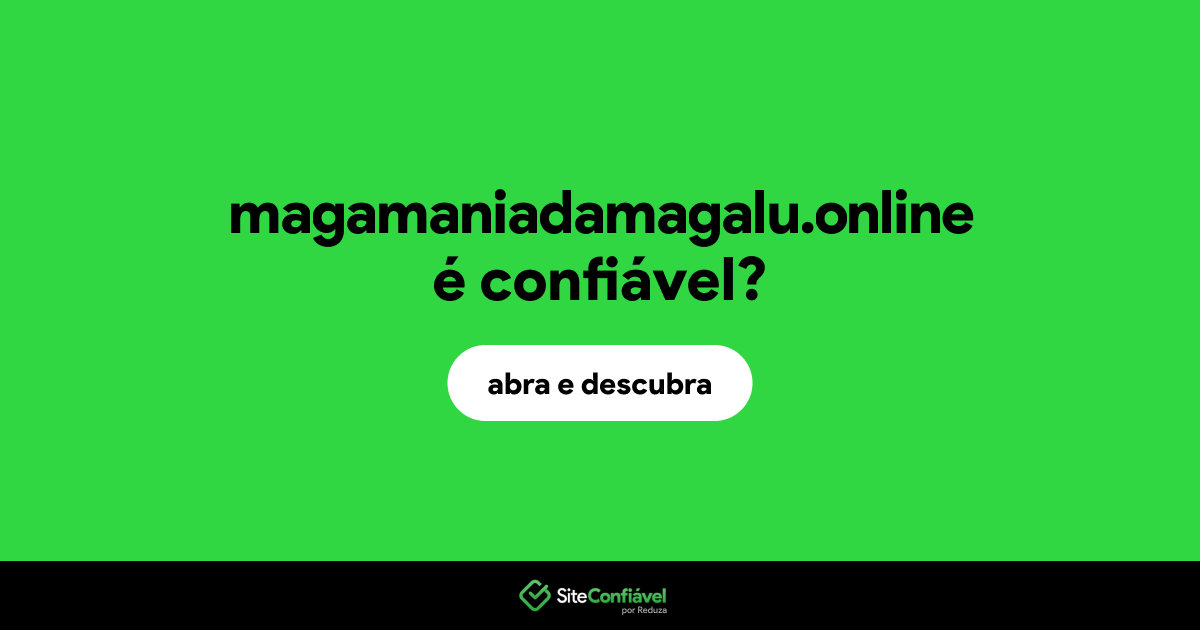 O site magamaniadamagalu.online é confiável?