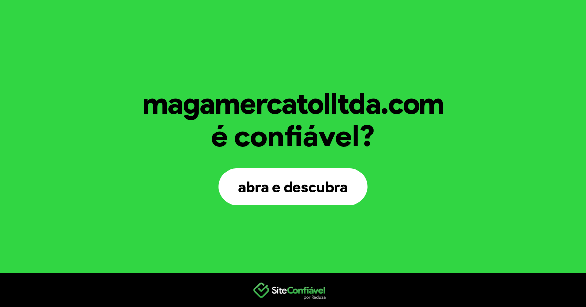O site magamercatolltda.com é confiável?