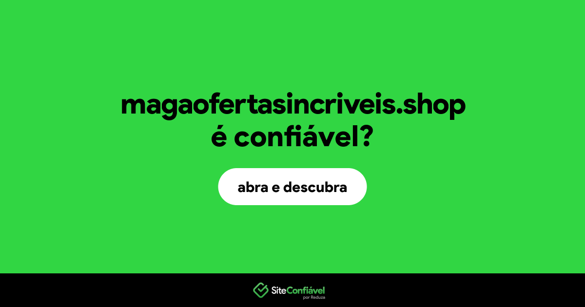 O site magaofertasincriveis.shop é confiável?