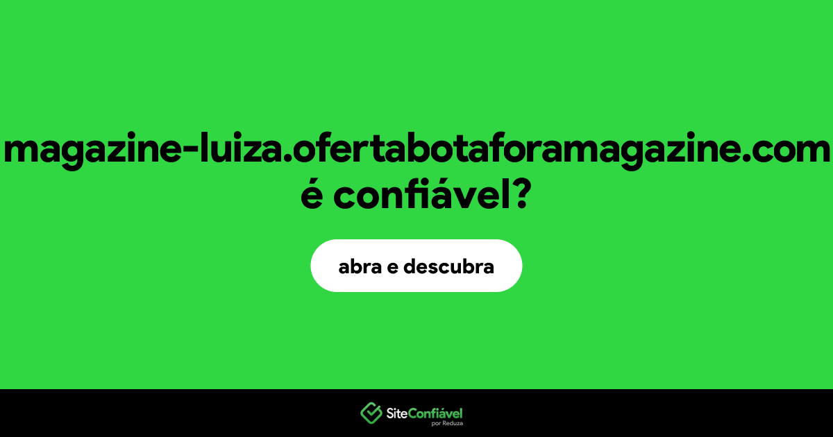 O site magazine-luiza.ofertabotaforamagazine.com é confiável?