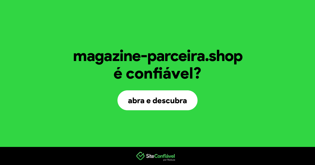 O site magazine-parceira.shop é confiável?