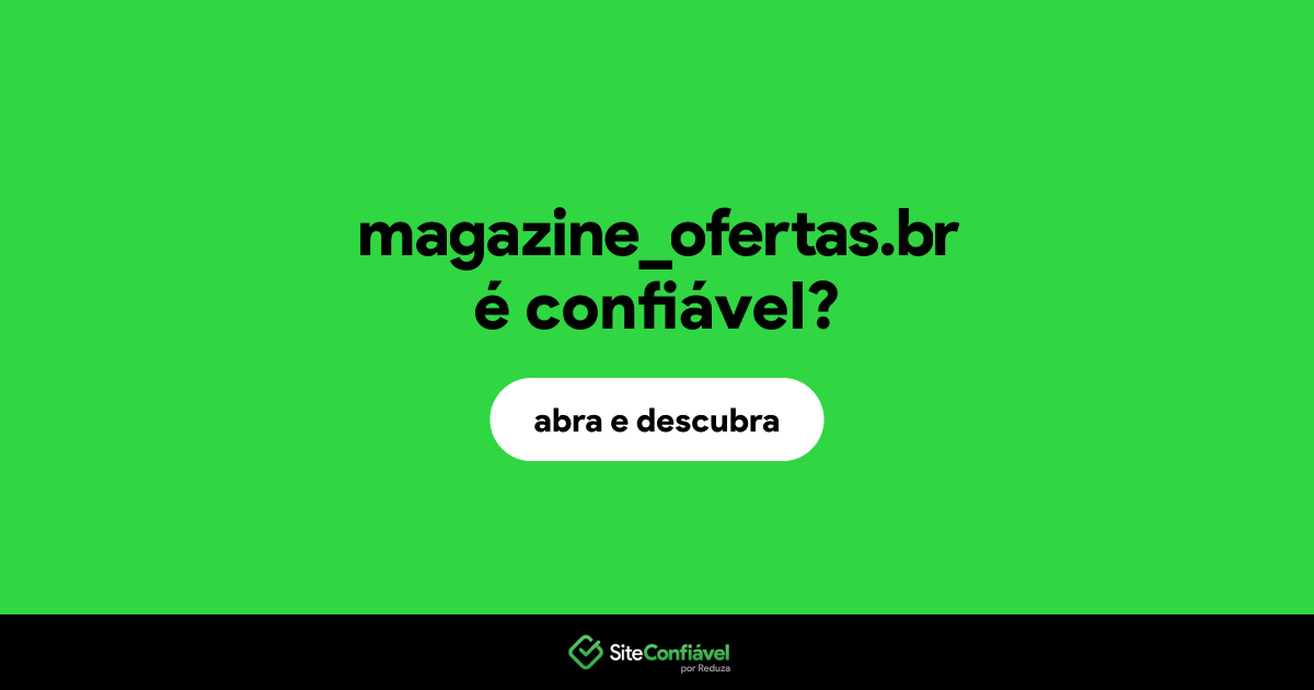 O site magazine_ofertas.br é confiável?