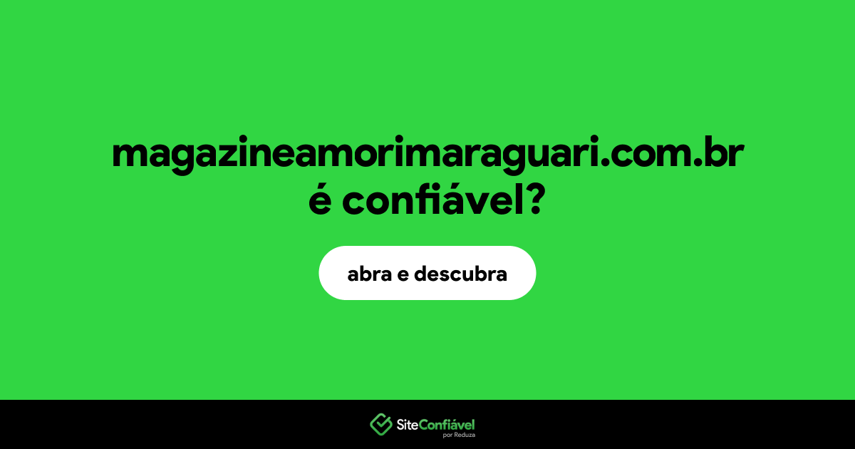 O site magazineamorimaraguari.com.br é confiável?