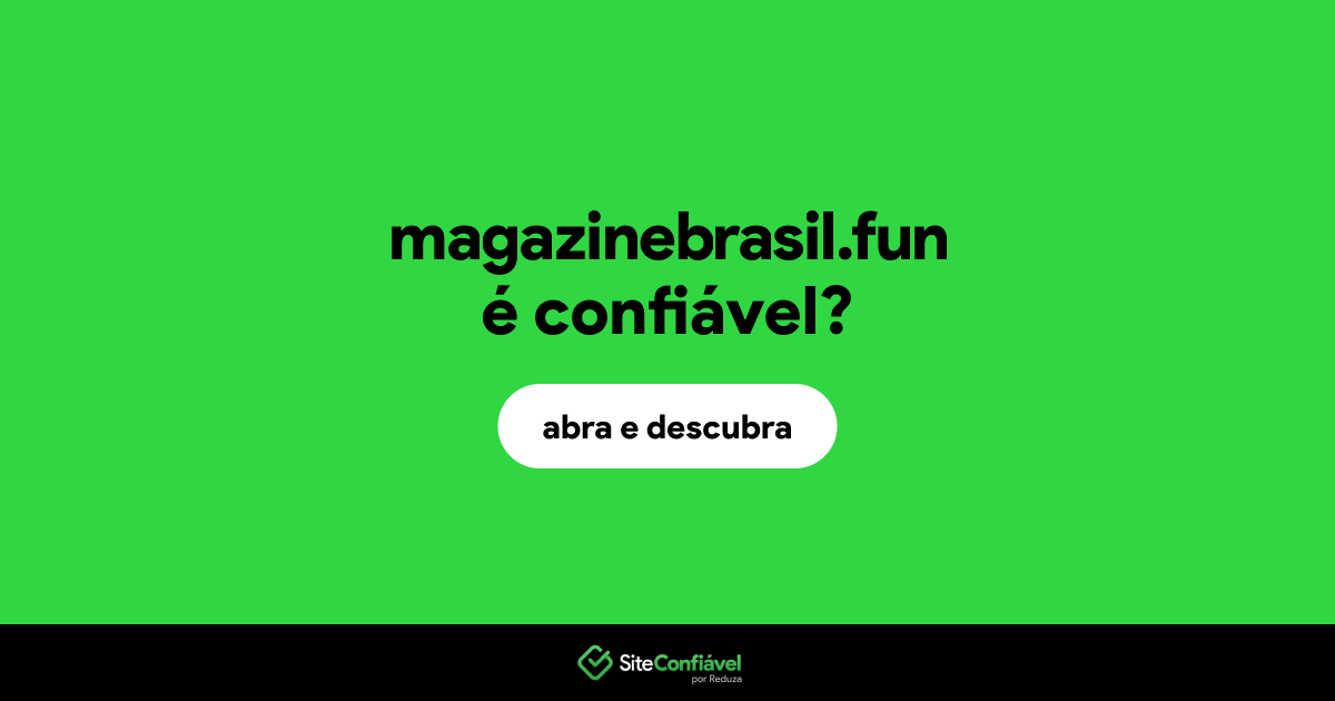 O site magazinebrasil.fun é confiável?