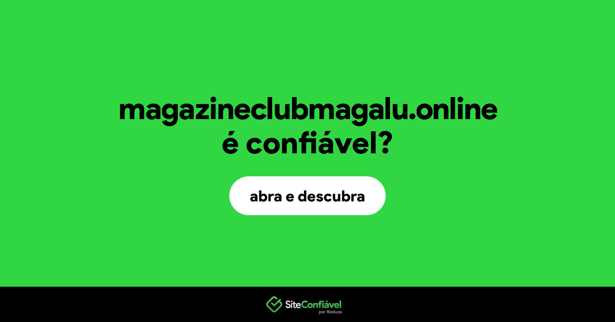 O site magazineclubmagalu.online é confiável?