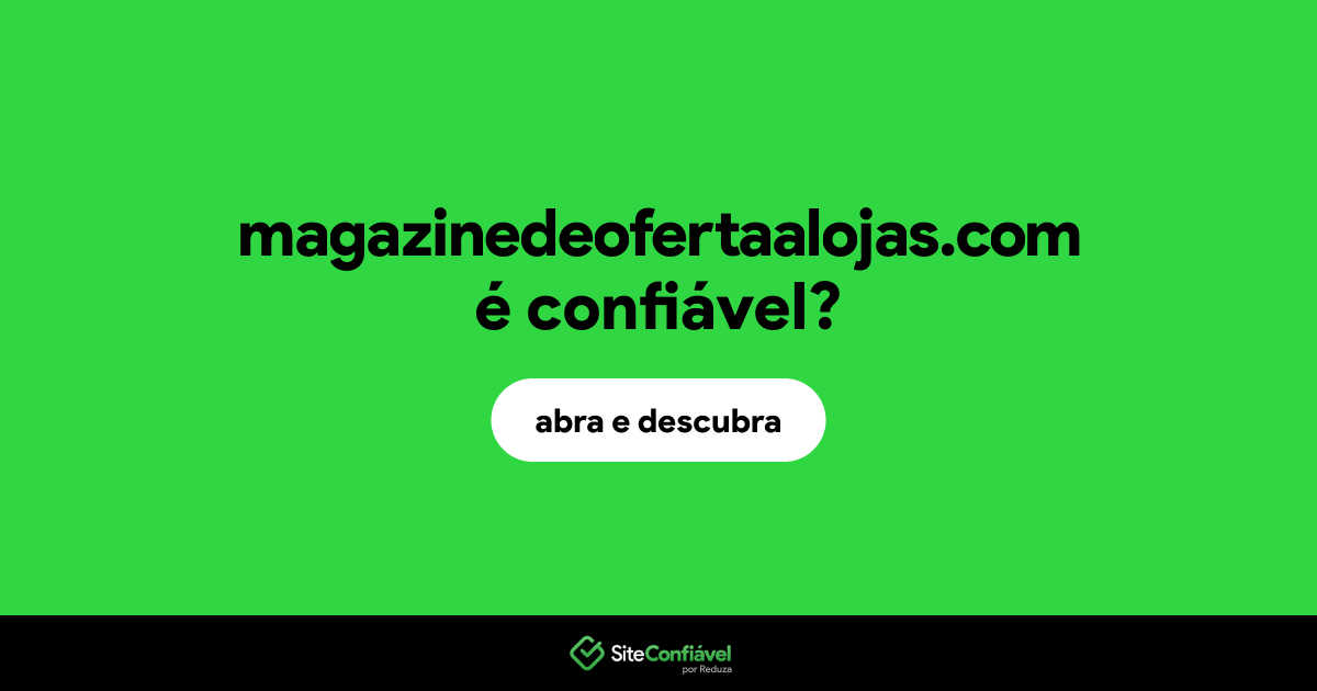 O site magazinedeofertaalojas.com é confiável?
