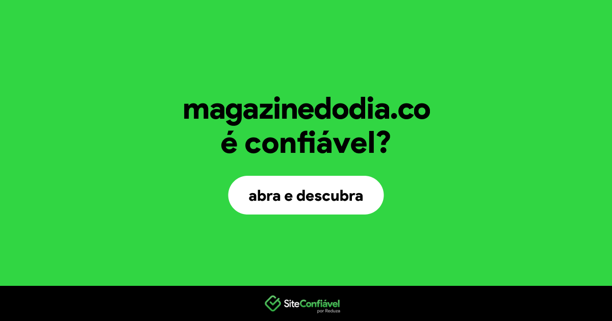 O site magazinedodia.co é confiável?