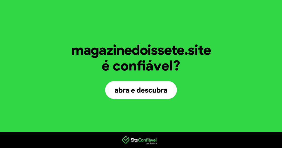 O site magazinedoissete.site é confiável?
