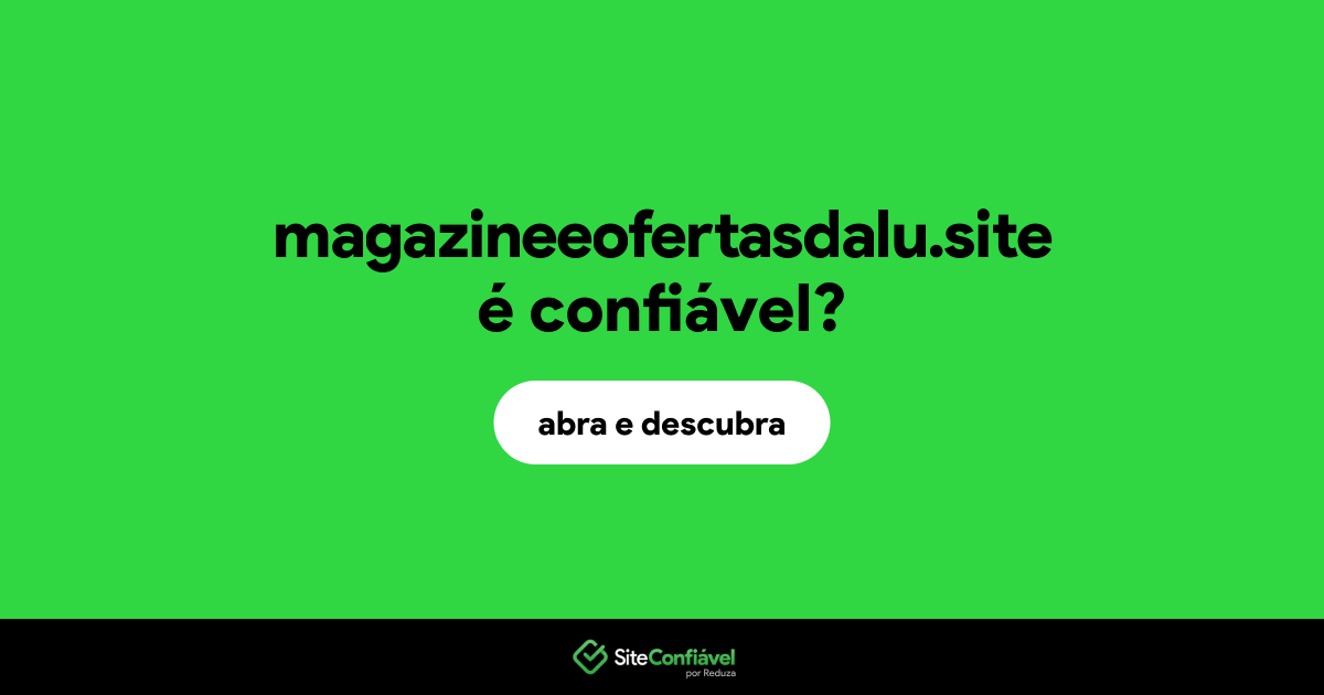 O site magazineeofertasdalu.site é confiável?