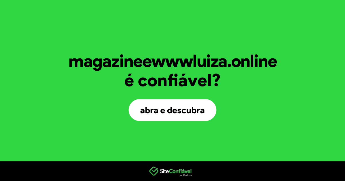 O site magazineewwwluiza.online é confiável?