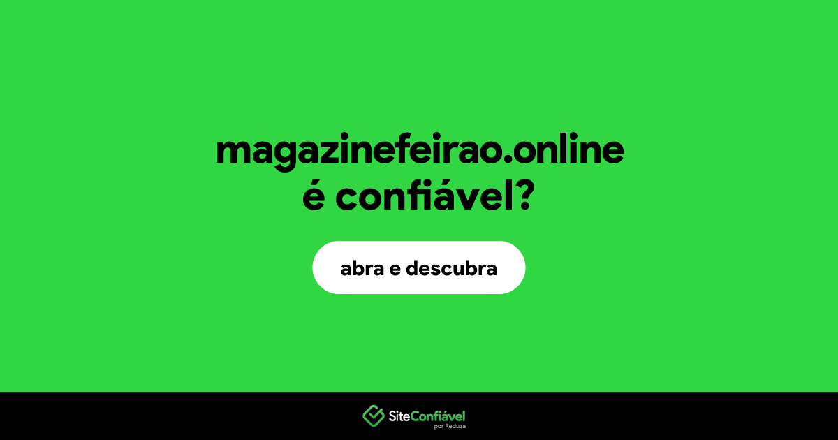 O site magazinefeirao.online é confiável?