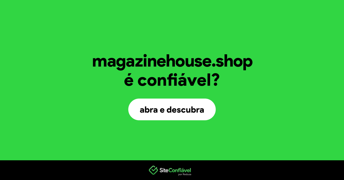 O site magazinehouse.shop é confiável?