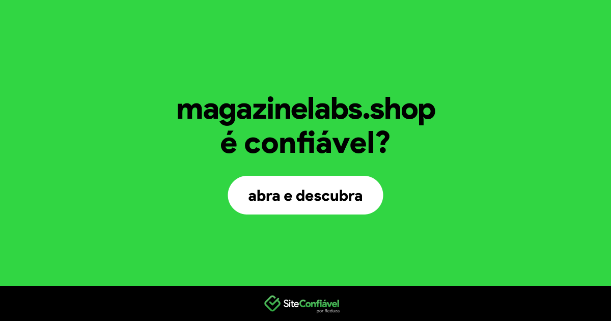O site magazinelabs.shop é confiável?